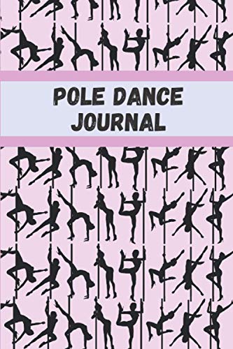 Pole Dance Journal: Lined Notebook | 6*9 inches, 100 pages | Perfect as a Pole Dance Book for all Pole Gym Lover. Great gift for Women | Homework Book ... for pole dance lovers, record scores lesson Pole Dance Journal: Lined Notebook | 6*9 inches, 100 pages | Perfect as a Pole Dance Book for all Pole Gym Lover. Great gift for Women | Homework Book ... for pole dance lovers, record scores lesson