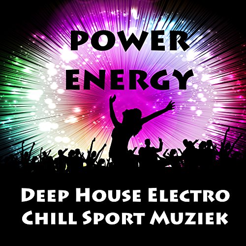 Power Energy - Deep House Electro Chill Sport Muziek voor Spinning Yoga Oefeningen en Dans