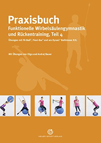 Praxisbuch funktionelle Wirbelsäulengymnastik und Rückentraining: Teil 4: Übungen mit Fit-Ball, Flexi-Bar und am Dynair Ballkissen XXL (German Edition)