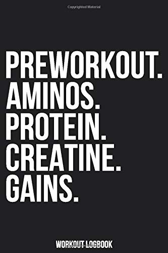 Preworkout aminos protein creatine gains: Workout Log Book 6x9 inches 120 pages Fitness Planner Gym Journal | Track Workouts, Record Weight Training