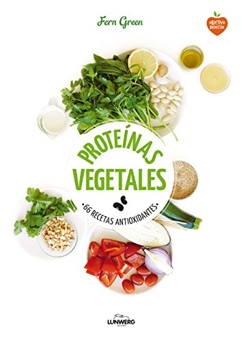 Proteínas vegetales: 66 recetas antioxidantes (Come Verde)