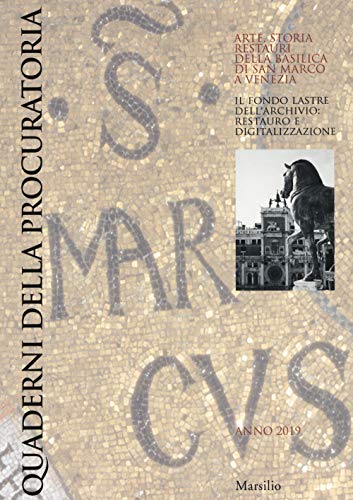 Quaderni della procuratoria. Arte, storia, restauri della basilica di San Marco a Venezia. Il fondo lastre dell’archivio: restauro e digitalizzazione (2019) (Vol. 13) (Libri illustrati)