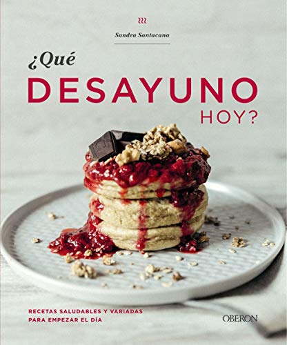 ¿Qué desayuno hoy?: Recetas saludables y variadas para empezar el día (Libros Singulares) ¿Qué desayuno hoy?: Recetas saludables y variadas para empezar el día (Libros Singulares)