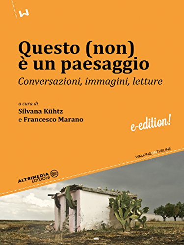 Questo (non) è un paesaggio: Conversazioni, immagini, letture (Walking on the line) (Italian Edition)