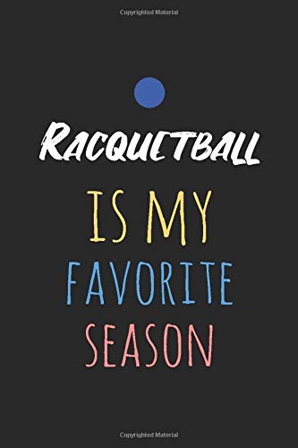 Racquetball Is My Favorite Season: Pitman Ruled Split Page Notebook for Racquetball Match Points Record and Strategy Notes | Racquetball Gift Journal for Racquetball Players