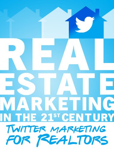Real Estate Marketing in the 21st Century | Twitter Marketing for Realtors: (Real Estate Marketing Social Media Series Book 1) (English Edition)
