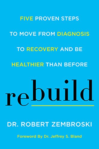 Rebuild: Five Proven Steps to Move from Diagnosis to Recovery and Be Healthier Than Before (English Edition)