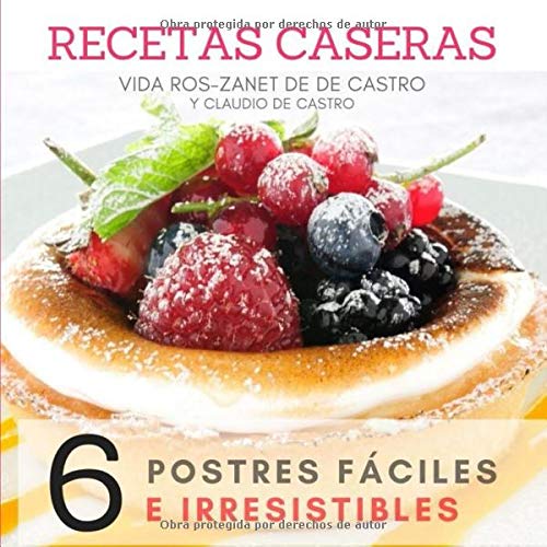 RECETAS CASERAS: 6 Postres fáciles e Irresistibles (Postres para preparar en 1 MINUTO.)