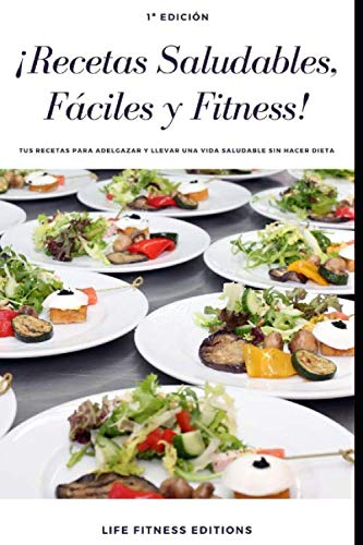 RECETAS SALUDABLES, FÁCILES Y FITNESS: Tus recetas para adelgazar y llevar una vida saludable sin hacer dieta (Life Fitness Editions) RECETAS SALUDABLES, FÁCILES Y FITNESS: Tus recetas para adelgazar y llevar una vida saludable sin hacer dieta (Life Fitness Editions)