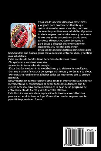 RECETAS VEGANAS DE BATIDOS CON PROTEINA PARA FISICOCULTURISMO SEGUNDA EDICiON: INCLUYE 50 RECETAS PARA DESARROLLAR MASA MUSCULAR y DISFRUTAR DE UN BATIDO SALUDABLE RECETAS VEGANAS DE BATIDOS CON PROTEINA PARA FISICOCULTURISMO SEGUNDA EDICiON: INCLUYE 50 RECETAS PARA DESARROLLAR MASA MUSCULAR y DISFRUTAR DE UN BATIDO SALUDABLE