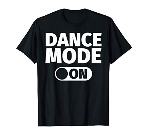 Regalos de baile: modo divertido de baile al bailar Camiseta Regalos de baile: modo divertido de baile al bailar Camiseta