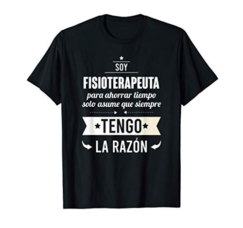 Regalos para FISIOTERAPEUTAS Soy Fisioterapeuta Tengo Razón Camiseta