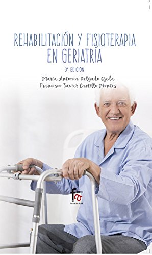 Rehabilitación Y Fisioterapia Geriatría-3 Edición (GERIATRIA Y GERONTOLOGIA) Rehabilitación Y Fisioterapia Geriatría-3 Edición (GERIATRIA Y GERONTOLOGIA)