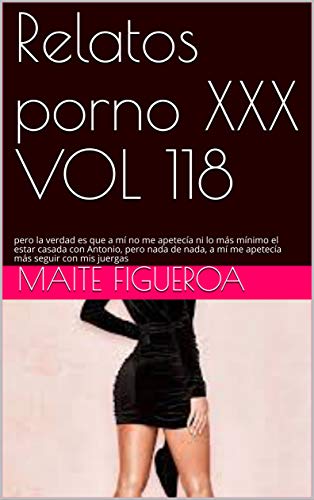 Relatos porno XXX VOL 118: pero la verdad es que a mí no me apetecía ni lo más mínimo el estar casada con Antonio, pero nada de nada, a mí me apetecía más seguir con mis juergas