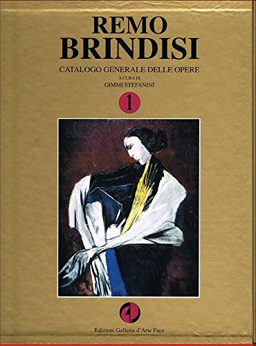 Remo Brindisi. Catalogo Ragionato delle Opere. Volume 1