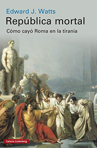 República mortal: Cómo cayó Roma en la tiranía (Historia) República mortal: Cómo cayó Roma en la tiranía (Historia)