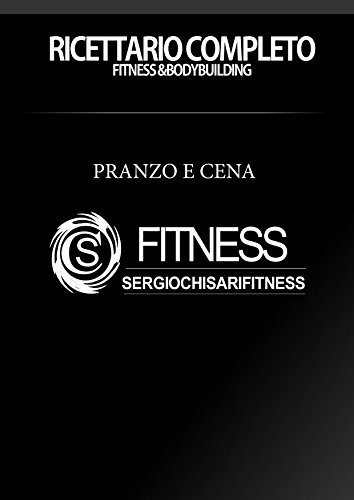 Ricettario completo pranzo e cena - fitness & body building (Italian Edition)