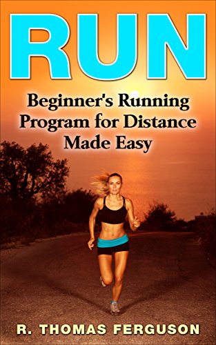 Run: Beginner's Running Program for Distance Made Easy (Running, Long Run, Weight Loss, Long Distance Running, Fitness) (English Edition)