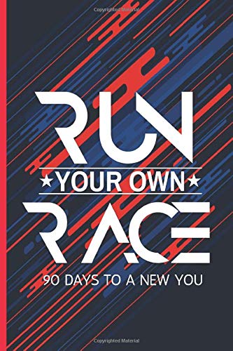 Run Your Own Race 90 Days To A New You: Workout and Exercise Progress Training Journal For Women Men