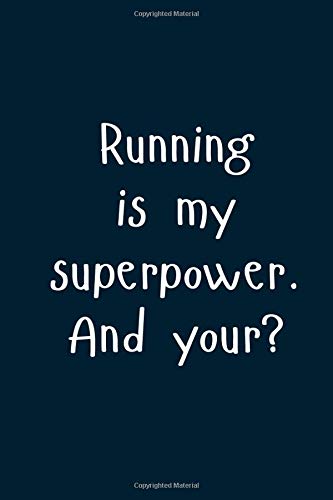 Running is my superpower. And your?: Great Gift Idea With Funny Text On Cover, Great Motivational, Unique Notebook, Journal, Diary