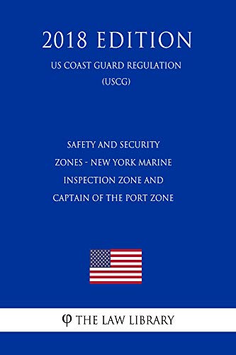 Safety and Security Zones - New York Marine Inspection Zone and Captain of the Port Zone (US Coast Guard Regulation) (USCG) (2018 Edition) (English Edition)
