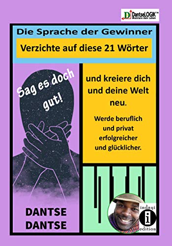 Sag es doch gut ! Die Sprache der Gewinner, verzichte auf diese Wörter und kreiere dich und deine Welt neu und werde beruflich und privat erfolgreicher ... Diese 21 Wörter limitieren (German Edition)