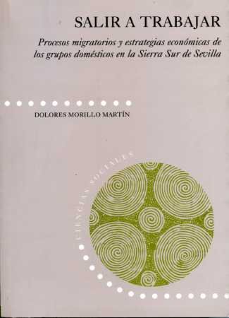 Salir a trabajar. Procesos migratorios y estrategias económicas de los grupos domésticos de la Sierra Sur de Sevilla: 17 (Ciencias Sociales)