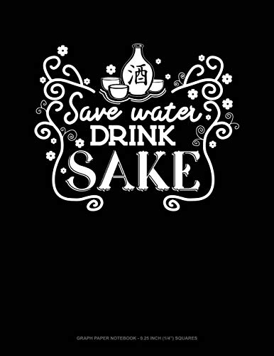 Save Water Drink Sake: Graph Paper Notebook - 0.25 Inch (1/4") Squares: 64