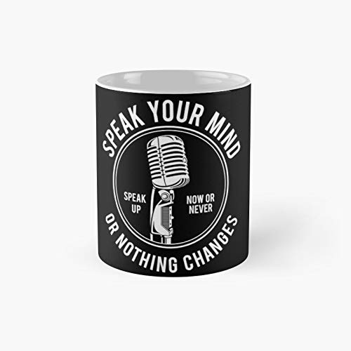 Say Your Opinion - Or Nothing Will Change Now Never Classic Mug Best Gift Funny Coffee Mugs 11 Oz