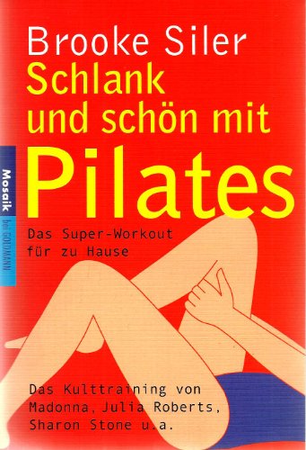 Schlank und schön mit Pilates: Das Super-Workout für zu Hause Schlank und schön mit Pilates: Das Super-Workout für zu Hause