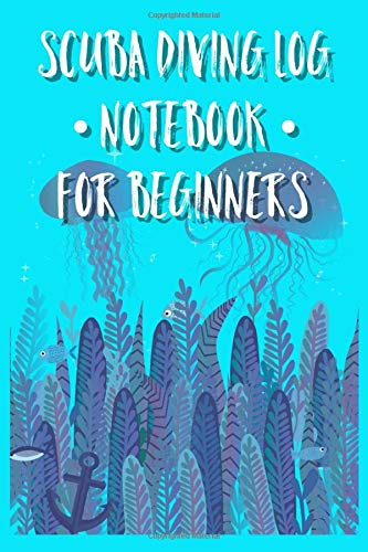 Scuba Diving Log Notebook for Beginners: A comprehensive divers diary and journal. This notebook allows you to plan and prep your dive and rate and ... Great for both professionals or hobbyists