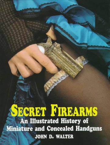 Secret Firearms:Miniature & Concealed Hg: A Short History of Compact, Concealed and Disguised Handguns