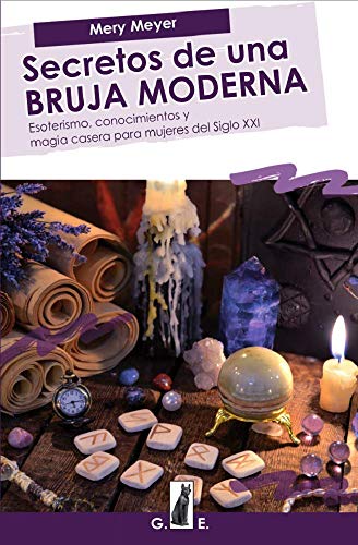 Secretos de una bruja moderna: Esoterismo, conocimientos y magia casera para mujeres del Siglo XXI Secretos de una bruja moderna: Esoterismo, conocimientos y magia casera para mujeres del Siglo XXI
