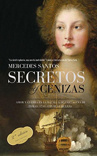 Secretos y cenizas: Amor y guerra en la batalla de Cartagena de Indias -1741- con Blas de Lezo (novela de aventuras en el Caribe colonial) Secretos y cenizas: Amor y guerra en la batalla de Cartagena de Indias -1741- con Blas de Lezo (novela de aventuras en el Caribe colonial)