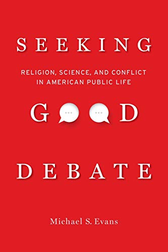 Seeking Good Debate: Religion, Science, and Conflict in American Public Life