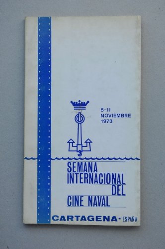 Semana Internacional Del Cine Naval (2ª. 1973. Cartagena) - Semana Internacional Del Cine Naval : Cartagena, España, 5-11 Noviembre, 1973 : [Catálogo]