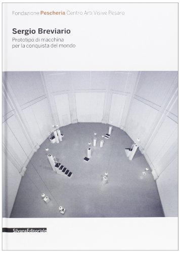 Sergio Breviario. Prototipo di macchina per la conquista del mondo. Catalogo della mostra (Pesaro, 11 novembre-9 dicembre 2012). Ediz. italiana e inglese (Centro arti visive Peschiera Pesaro)