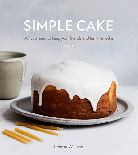 Simple Cake: All You Need to Keep Your Friends and Family in Cake Simple Cake: All You Need to Keep Your Friends and Family in Cake