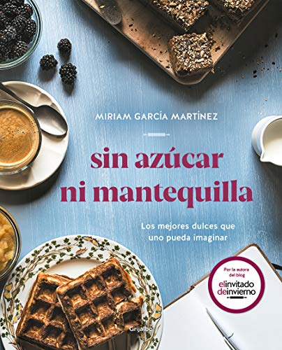 Sin azúcar ni mantequilla: Los mejores dulces que uno pueda imaginar (Alimentación saludable)