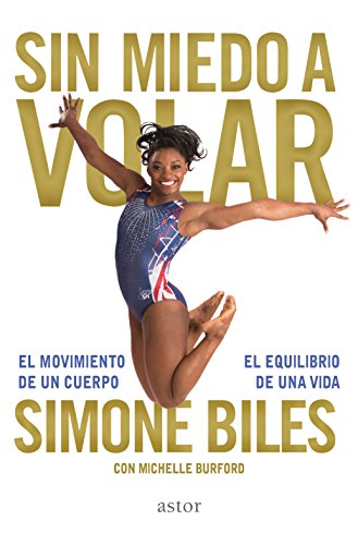 Sin miedo a volar. El movimiento de un cuerpo, el equilibrio de una vida (Astor) Sin miedo a volar. El movimiento de un cuerpo, el equilibrio de una vida (Astor)