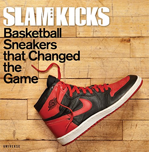 Slam Kicks: Basketball Sneakers That Changed the Game Slam Kicks: Basketball Sneakers That Changed the Game
