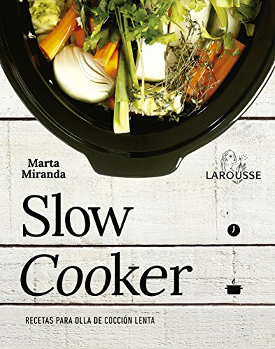 Slow cooker. Recetas para ollas de cocción lenta (LAROUSSE - Libros Ilustrados/ Prácticos - Gastronomía)