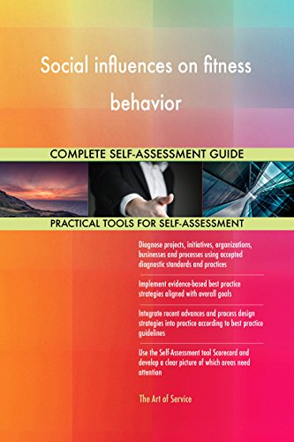 Social influences on fitness behavior All-Inclusive Self-Assessment - More than 670 Success Criteria, Instant Visual Insights, Comprehensive Spreadsheet Dashboard, Auto-Prioritized for Quick Results