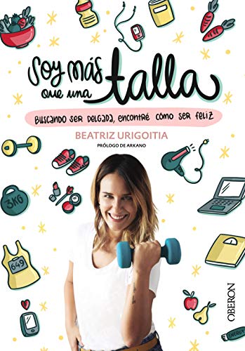 Soy más que una talla: Buscando ser delgada, encontré cómo ser feliz Soy más que una talla: Buscando ser delgada, encontré cómo ser feliz
