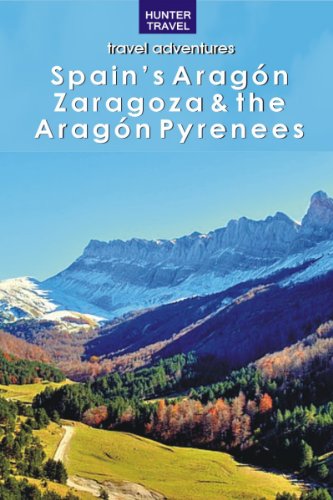Spain's Aragon, Zaragoza & the Aragon Pyrenees (Travel Adventures) (English Edition) Spain's Aragon, Zaragoza & the Aragon Pyrenees (Travel Adventures) (English Edition)