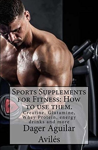 Sports Supplements for Fitness: How to use them.: Creatine, Glutamine, Whey Protein, energy drinks and more (English Edition)