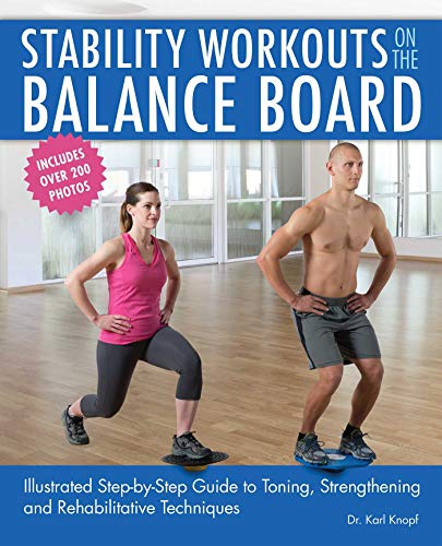 Stability Workouts on the Balance Board: Illustrated Step-by-Step Guide to Toning, Strengthening and Rehabilitative Techniques (English Edition)