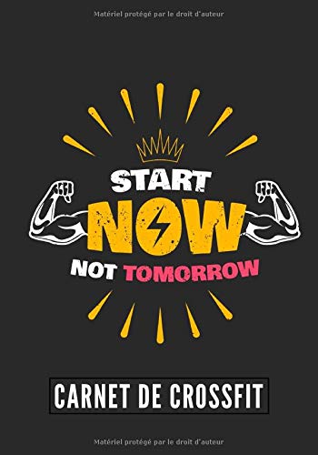 Start Now Not Tomorrow: Carnet de Crossfit | Journal de musculation et Nutrition | Suivez vos progrès et votre entraînement | Grand Format 17cm x 25 cm, 100 Pages | Cadeau Idéal