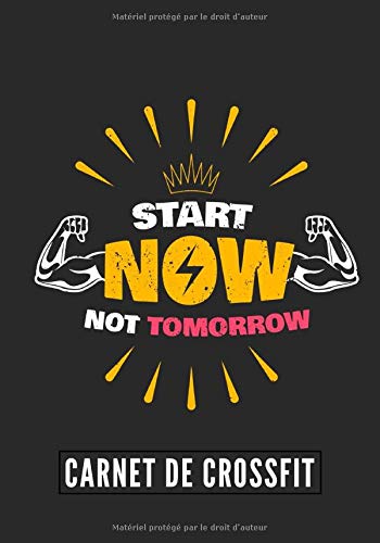 Start Now Not Tomorrow: Carnet de Crossfit | Journal de musculation et Nutrition | Suivez vos progrès et votre entraînement | Grand Format 17cm x 25 cm, 100 Pages | Cadeau Idéal Start Now Not Tomorrow: Carnet de Crossfit | Journal de musculation et Nutrition | Suivez vos progrès et votre entraînement | Grand Format 17cm x 25 cm, 100 Pages | Cadeau Idéal