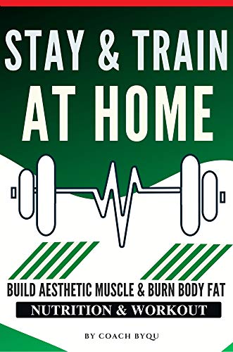 Stay & Train At Home: 3-Days/Week Full Body Workout Routine With Just a Bodyweight and a Pair of Dumbbells | Gain Muscle Size & Definition At Home (English Edition)